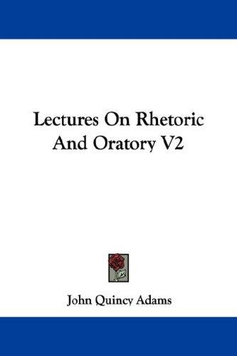 Lectures On Rhetoric And Oratory V2