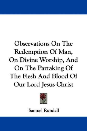 Observations On The Redemption Of Man, On Divine Worship, And On The Partaking Of The Flesh And Blood Of Our Lord Jesus Christ