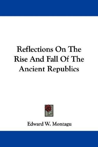 Reflections On The Rise And Fall Of The Ancient Republics
