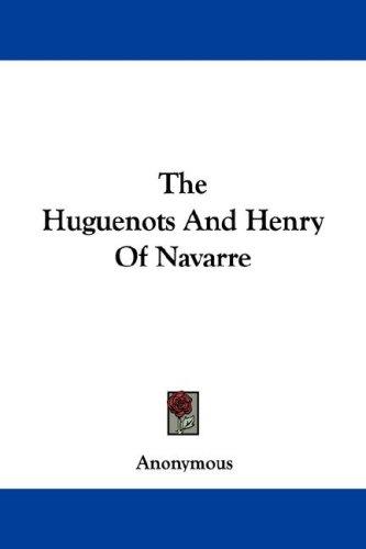 The Huguenots And Henry Of Navarre