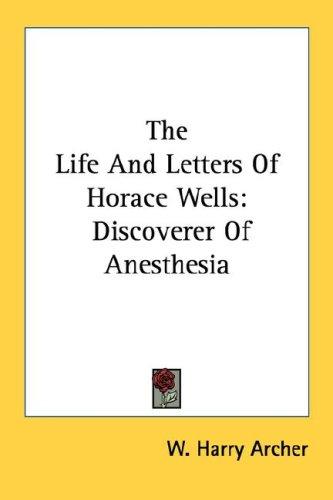 The Life And Letters Of Horace Wells