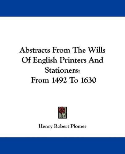 Abstracts From The Wills Of English Printers And Stationers