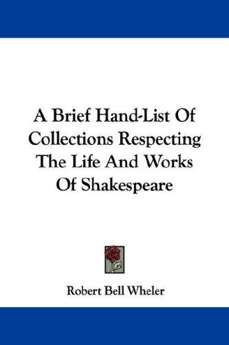 A Brief Hand-List Of Collections Respecting The Life And Works Of Shakespeare