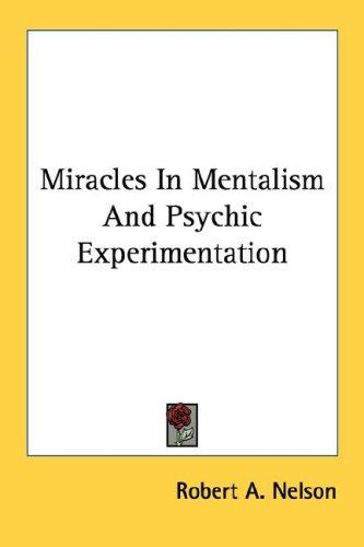 Miracles In Mentalism And Psychic Experimentation
