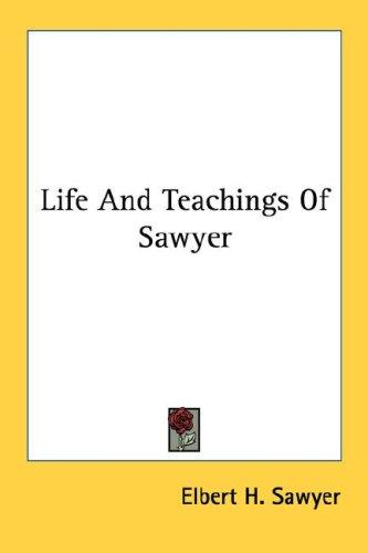 Life And Teachings Of Sawyer