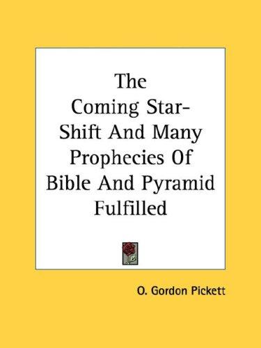The Coming Star-Shift And Many Prophecies Of Bible And Pyramid Fulfilled