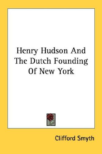 Henry Hudson And The Dutch Founding Of New York