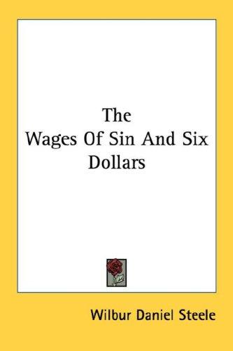 The Wages Of Sin And Six Dollars