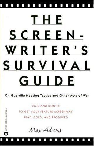The screenwriter's survival guide, or, Guerilla meeting tactics and other acts of war
