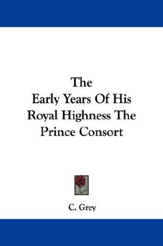 The Early Years Of His Royal Highness The Prince Consort