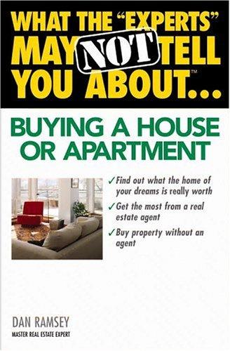 What the "Experts" May Not Tell You About(TM)...Buying a House or Apartment (What the Experts May Not Tell You About...)