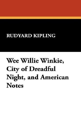 Wee Willie Winkie, City of Dreadful Night, and American Notes