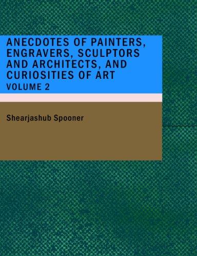 Anecdotes of Painters; Engravers; Sculptors and Architects; and Curiosities of Art; Volume 2