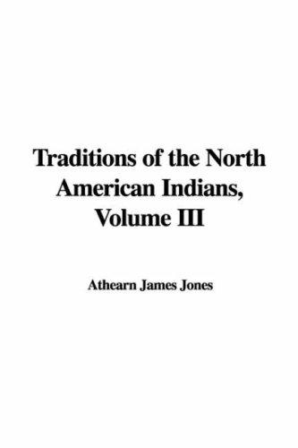 Traditions of the North American Indians, Volume III