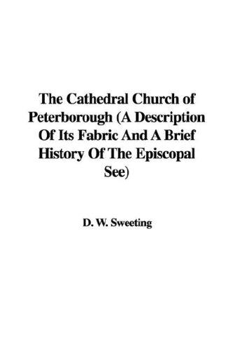 The Cathedral Church of Peterborough (A Description Of Its Fabric And A Brief History Of The Episcopal See)