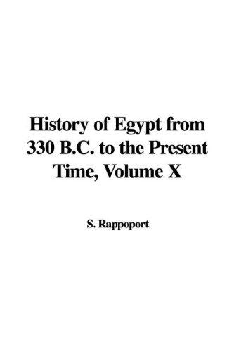 History of Egypt from 330 B.C. to the Present Time, Volume X