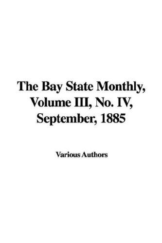 The Bay State Monthly, Volume III, No. IV, September, 1885