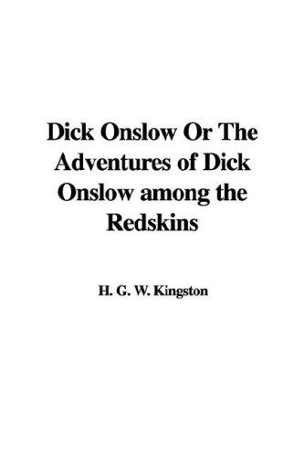 Dick Onslow Or The Adventures of Dick Onslow among the Redskins