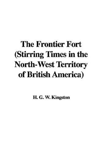 The Frontier Fort (Stirring Times in the North-West Territory of British America)