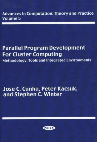 Parallel Program Development for Cluster Computing: Methodology, Tools and Integrated Environments (In Advances in Computation: Theory and Practice)