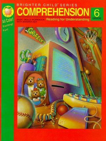 Reading Comprehension Grade 6/Basic Skills Workbook With Answer Key (Brighter Child Series)