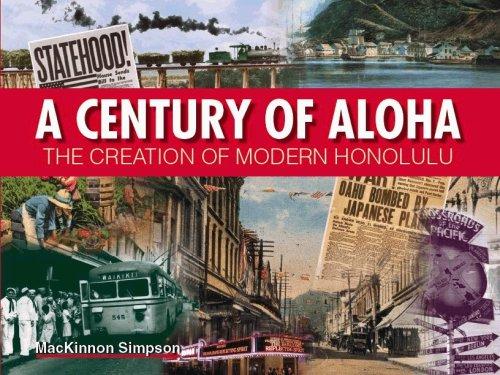 A Century of Aloha - The Creation of Modern Honolulu