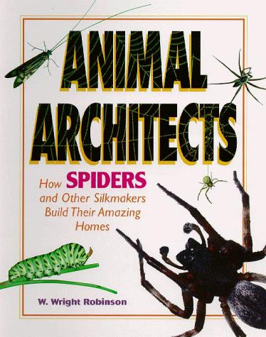 Animal Architects - How Spiders and Other Silkmakers Build Their Amazing Homes (Animal Architects)