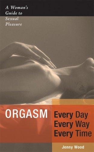 Orgasm Every Day Every Way Every Time