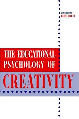 The Educational Psychology of Creativity (Perspectives on Creativity Research)