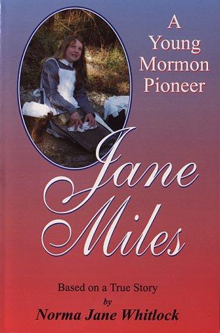 Jane Miles ; A Young Mormon Pioneer (Based on a True Story)