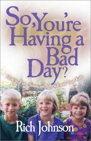 So, You're Having a Bad Day?