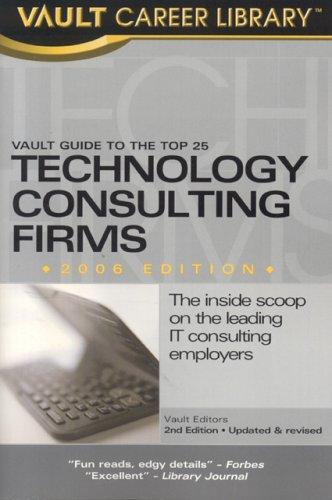 Vault Guide to the Top 25 Technology Consulting Firms, 2nd Edition (Vault Guide to the Top 25 Technology Consulting Firms)