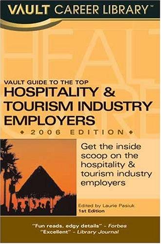Vault Guide to the Top Hospitality & Tourism Employers, 2006 Edition (Vault Guide to the Top Hospitality & Leisure Employers)
