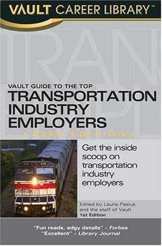 Vault Guide to the Top Transportation Industry Employers, 2006 Edition (Vault Guide to the Top Transportation Industry Employers)