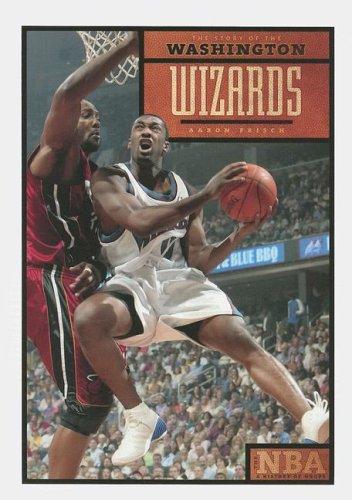 The Story of the Washington Wizards (The NBA: a History of Hoops)