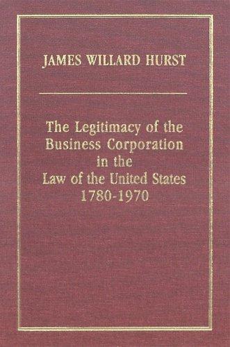 The legitimacy of the business corporation in the law of the United States, 1780-1970