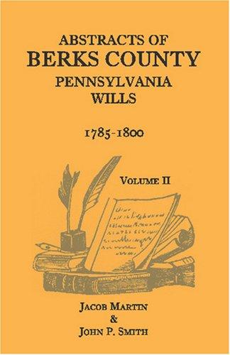 Abstracts of Berks County, Pennsylvania Wills, 1785-1800, Volume 2