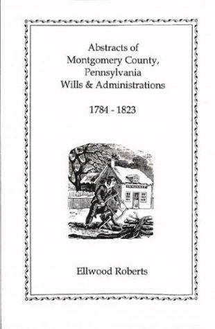 Abstracts of Montgomery County, Pennsylvania Wills, 1784-1823