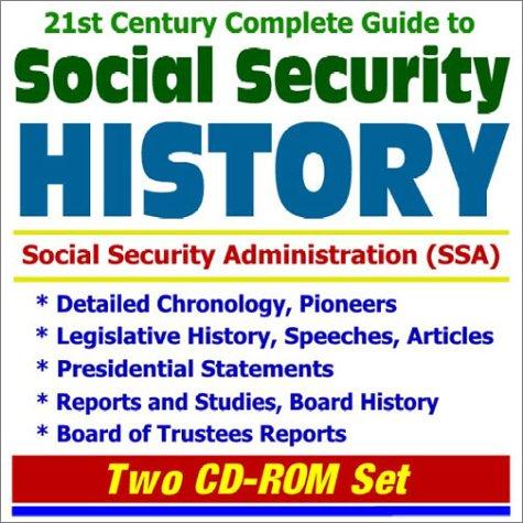 21st Century Complete Guide to Social Security History and the Social Security Administration (SSA) with Detailed Chronology, Pioneers, Legislative History, ... History, Trustees Reports