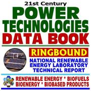 21st Century Power Technologies Data Book, National Renewable Energy Laboratory Technical Profiles of Biomass, Geothermal, Hydrogen, Hydropower, Solar and Wind Energy, Superconductivity, Fuel Cells, Batteries, Advanced Storage, Electricity Restructuring, Electricity Demand ¿ Series on Renewable Energy, Biofuels, Bioenergy, and Biobased Products