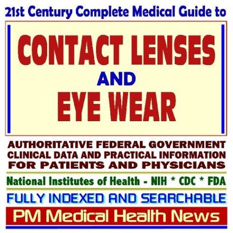 21st Century Complete Medical Guide to Contact Lenses and Eye Wear, Workplace Eye Protection, Authoritative Government Documents, Clinical References, ... for Patients and Physicians (CD-ROM)