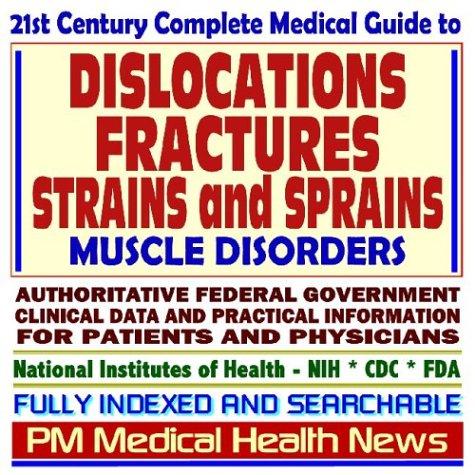 21st Century Complete Medical Guide to Dislocations, Fractures, Strains and Sprains, and other Muscle Disorders, Authoritative Government Documents, Clinical ... for Patients and Physicians (CD-ROM)