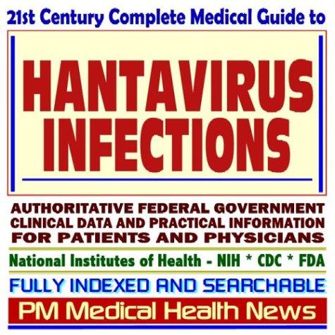 21st Century Complete Medical Guide to Hantavirus, Hantavirus Pulmonary Syndrome (HPS), Rodent Illness and Control, Authoritative Government Documents, ... for Patients and Physicians (CD-ROM)