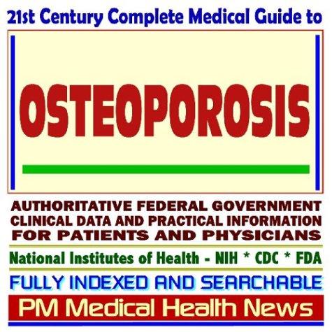 21st Century Complete Medical Guide to Osteoporosis, including Calcium Supplements and Hormone Therapy, Authoritative Government Documents, Clinical References, ... for Patients and Physicians (CD-ROM)