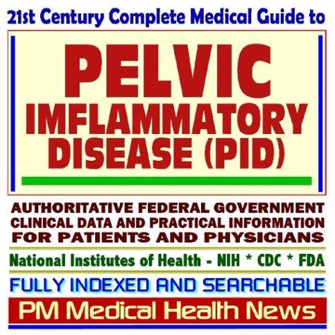 21st Century Complete Medical Guide to Pelvic Inflammatory Disease (PID), Sexually Transmitted Diseases (STD), Authoritative Government Documents, Clinical ... for Patients and Physicians (CD-ROM)
