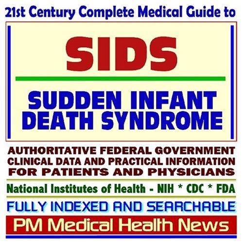 21st Century Complete Medical Guide to Sudden Infant Death Syndrome (SIDS): Authoritative Government Documents, Clinical References, and Practical Information for Patients and Physicians (CD-ROM)