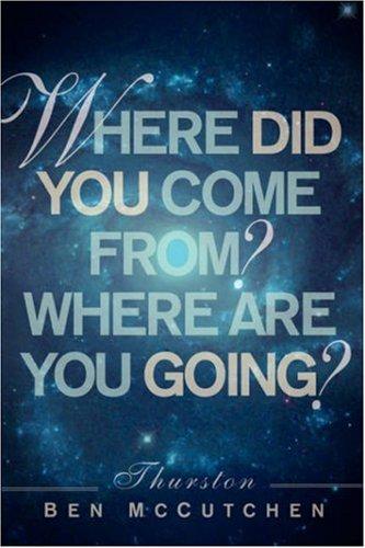 Where Did You Come From? And Where Are You Going?