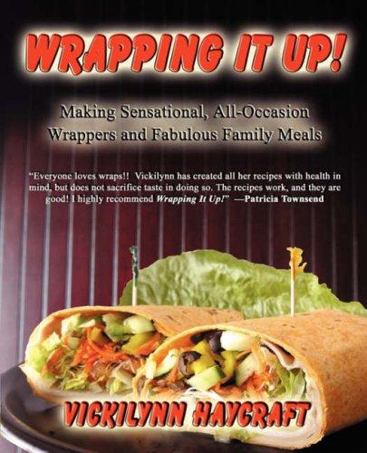 Wrapping it Up! Making Sensational All Occasion Wrappers and Fabulous Family Meals