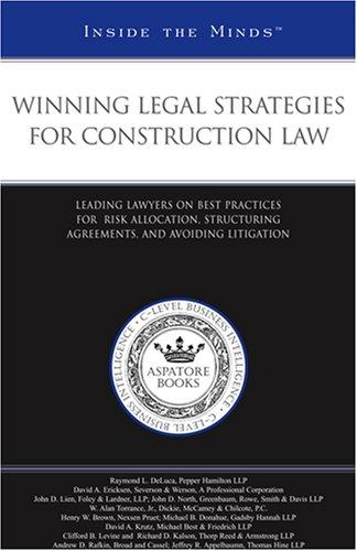 Winning Legal Strategies for Construction Law:  Leading Lawyers on Best Practices for Risk Allocation, Structuring Agreements, & Avoiding Litigation (Inside the Minds) (Inside the Minds)