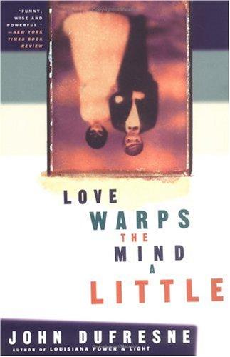 Love warps the mind a little / John Dufresne